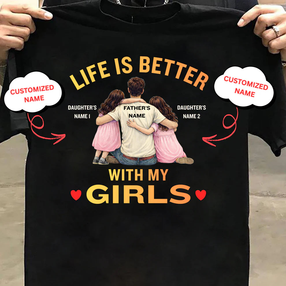 CUSTOMIZED-LIFE IS BETTER WITH MY GIRLS (FATHER & DAUGHTERS) CLASSIC T-SHIRT